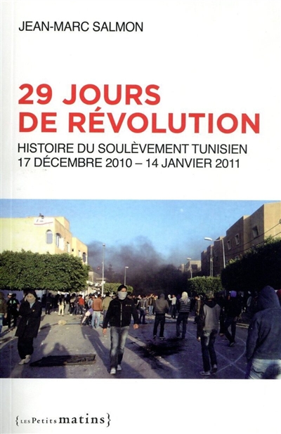 29 jours de révolution : histoire du soulèvement tunisien : 17 décembre 2010-14 janvier 2011