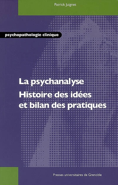 La psychanalyse : histoire des idées et bilan des pratiques