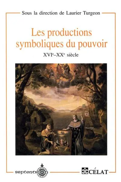 Les Productions symboliques du pouvoir, XVIe-XXe siècle