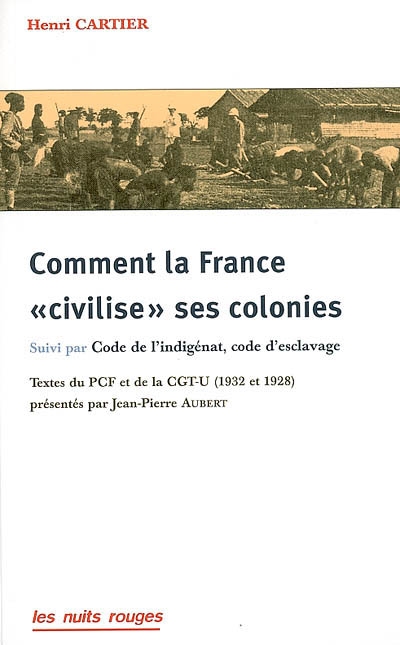 Comment la France civilise ses colonies. Code de l'indigénat, code d'esclavage : brochure de la CGT-U