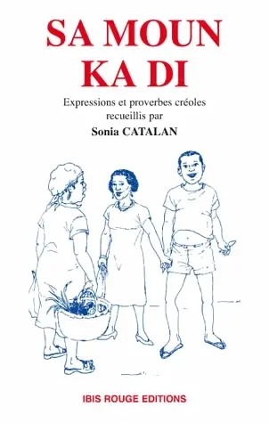Sa moun ka di : proverbes et expressions créoles