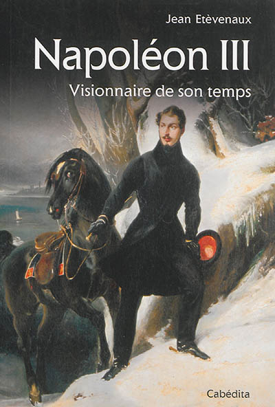 Napoléon III : visionnaire de son temps