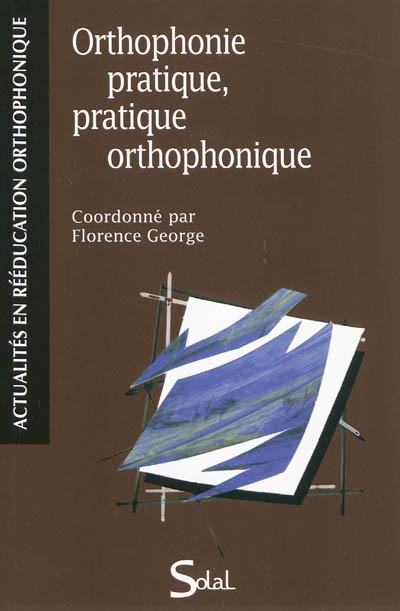 Orthophonie pratique, pratique orthophonique : actes du colloque, Marseille, 27 novembre 2009