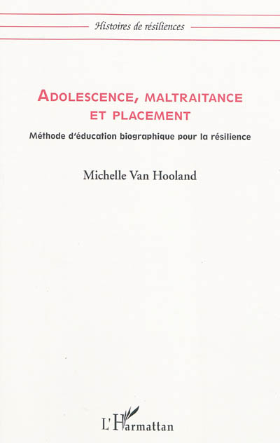 Adolescence, maltraitance et placement : méthode d'éducation biographique pour la résilience