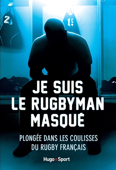 Je suis le rugbyman masqué : plongée dans les coulisses du rugby français