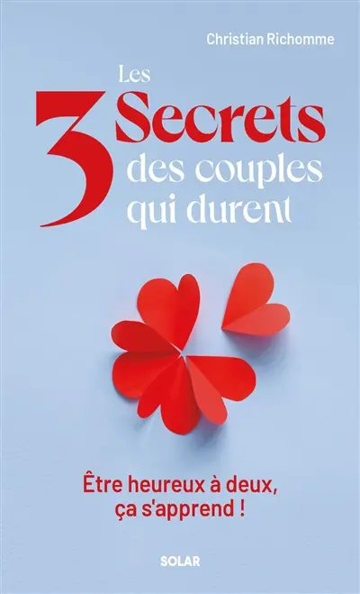 Les 3 secrets des couples qui durent : être heureux à deux, ça s'apprend !