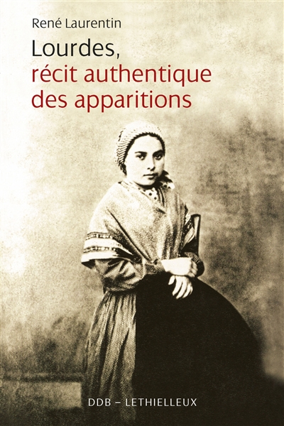 Lourdes, récit authentique des apparitions : illustré de documents de l'époque