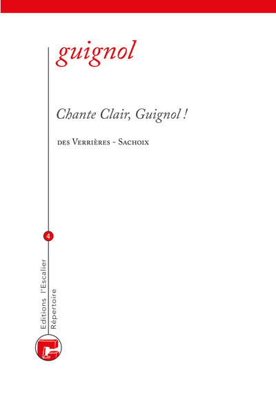 Répertoire écrit du théâtre de Guignol. Vol. 4. Chante clair, Guignol !