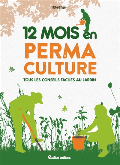 12 mois en permaculture : tous les conseils faciles au jardin