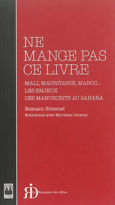 Ne mange pas ce livre : Mali, Mauritanie, Maroc... : les enjeux des manuscrits au Sahara