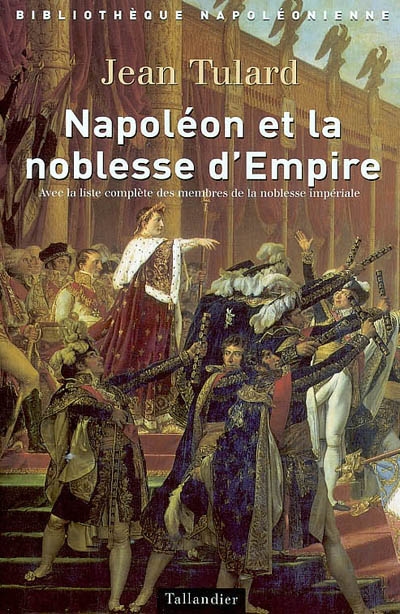 Napoléon et la noblesse d'Empire : avec la liste complète de la noblesse impériale (1808-1815)