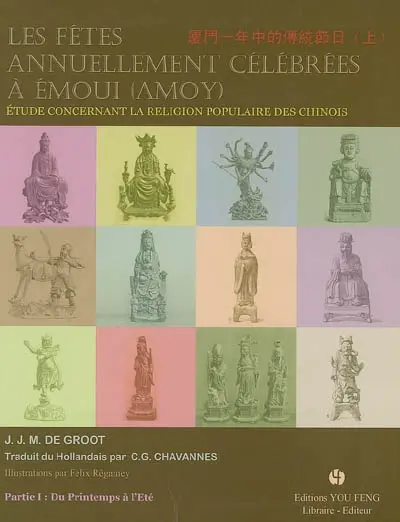 Les fêtes annuellement célébrées à Emoui (Amoy) : étude concernant la religion populaire des Chinois. Vol. 1