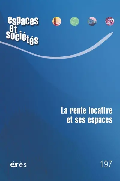 Espaces et sociétés, n° 197. La rente locative et ses espaces