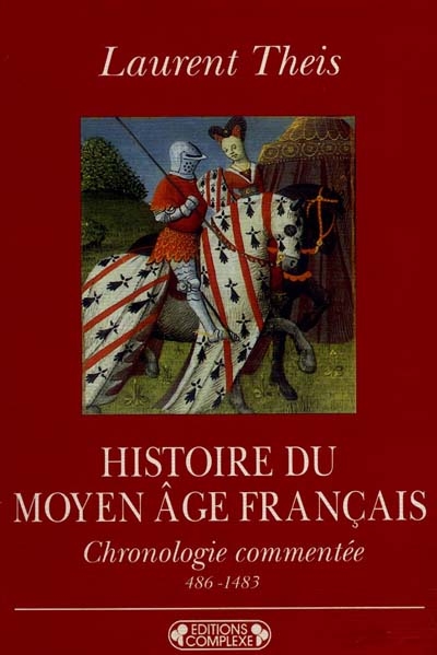 Histoire du Moyen-Age français : chronologie commentée de Clovis à Louis XIV (486-1483)