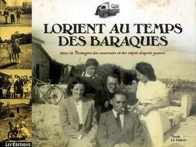 Au temps des baraques : dans la Bretagne des souvenirs et des objets d'après guerre