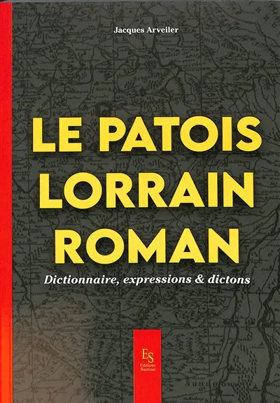 Le patois lorrain roman : dictionnaire, expressions & dictons