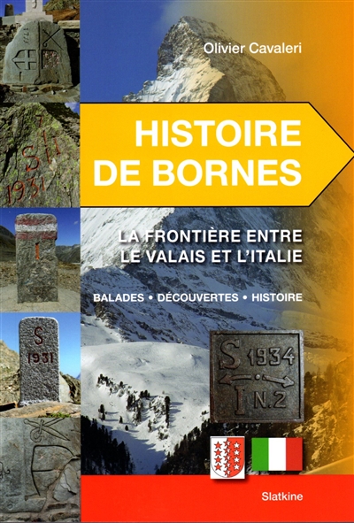 Histoire de bornes. La frontière entre le Valais et l'Italie : balades, découvertes, histoire