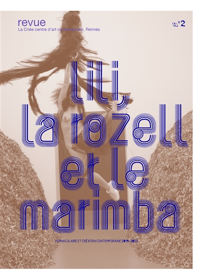 Lili, la rozell et le marimba, n° 2. Vernaculaire et création contemporaine 2019-2022