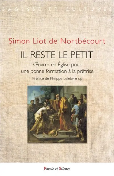 Il reste le petit : oeuvrer en Eglise pour une bonne formation à la prêtrise Il reste le petit : oeuvrer en Eglise pour une bonne formation à la prêtrise