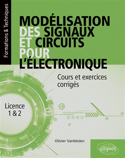 Modélisation des signaux et circuits pour l’électronique : cours et exercices corrigés : licence 1 & 2
