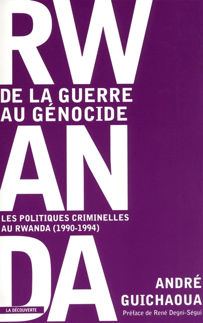 Rwanda : de la guerre au génocide : les politiques criminelles au Rwanda (1990-1994)