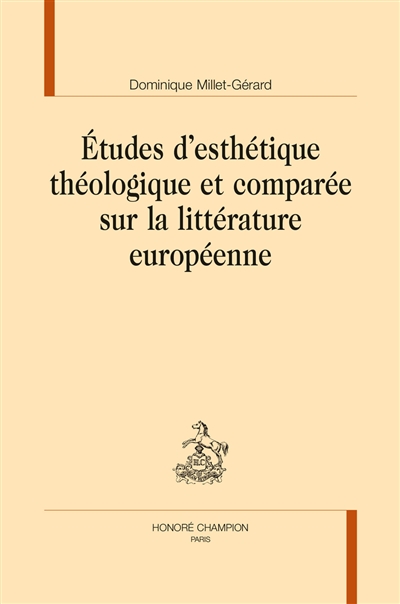 Etudes d'esthétique théologique et comparée sur la littérature européenne