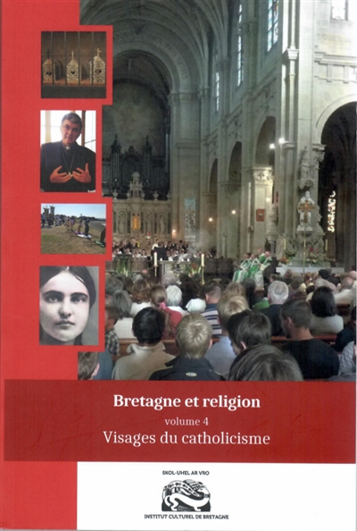 Bretagne et religion. Vol. 4. Visages du catholicisme