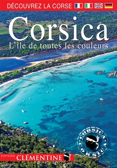 Corsica : l'île de toutes les couleurs : découvrez la Corse