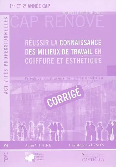 Réussir la connaissance des milieux de travail en coiffure et esthétique 2, 1re et 2e années CAP : période de formation en milieu professionnel & VAE : corrigé