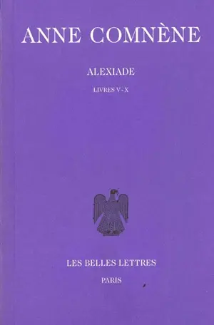 Alexiade : règne de l'empereur Alexis I Comnène (1081-1118). Vol. 2. Livres V-X