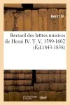 Recueil des lettres missives de Henri IV. T. V, 1599-1602 (Ed.1843-1858)