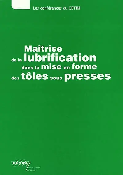 Maîtrise de la lubrification dans la mise en forme des tôles sous presses : textes des exposés présentés lors de la journée technique du 12 décembre 2001 à Senlis