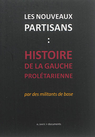 Les nouveaux partisans : histoire de la Gauche prolétarienne