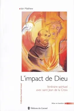 L'impact de Dieu : itinéraire spirituel avec saint Jean de la Croix