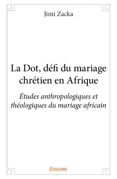 La dot, défi du mariage chrétien en afrique : Etudes anthropologiques et théologiques du mariage africain