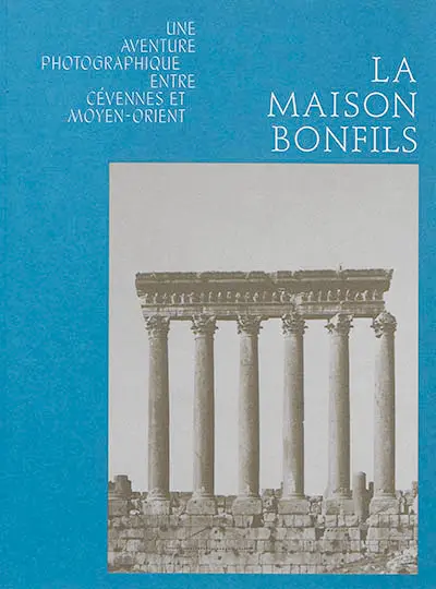La Maison Bonfils : une aventure photographique entre Cévennes et Moyen-Orient