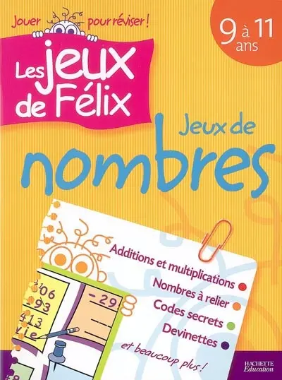 Jeux de nombres 9 à 11 ans : additions et multiplications, nombres à relier, codes secrets, devinettes et beaucoup plus !