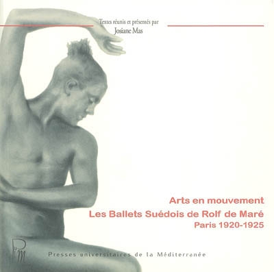 Arts en mouvement : les Ballets suédois de Rolf de Maré : Paris 1920-1925
