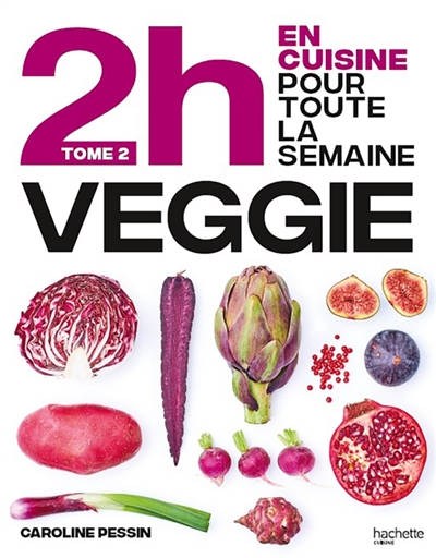 2 h en cuisine pour toute la semaine, tome 2 : En 2h je cuisine veggie pour toute la semaine : 80 menus faits maison, sans gâchis et avec des produits de saison