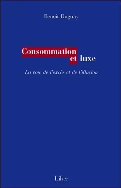 Consommation et luxe : la voie de l'excès et de l'illusion