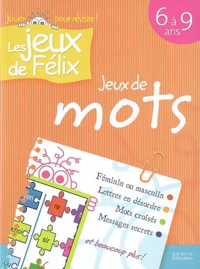 Jeux de mots 6 à 9 ans : féminin ou masculin, lettres en désordre, mots croisés, messages secrets et beaucoup plus !