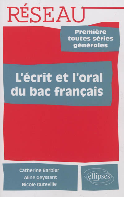 L'écrit et l'oral du bac français : la méthode par les exemples : première toutes séries générales