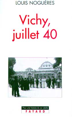 Vichy juillet 40 : journal de Louis Noguères