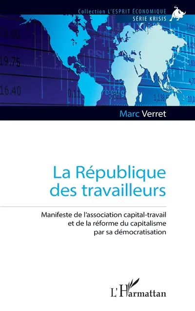 La République des travailleurs : manifeste de l'association capital-travail et de la réforme du capitalisme par sa démocratisation