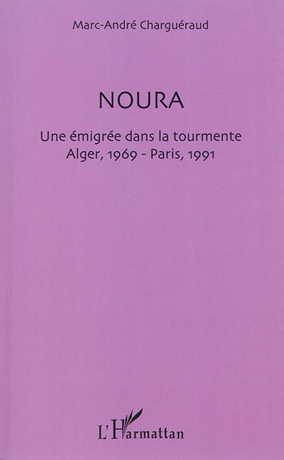 Noura : une émigrée dans la tourmente : Alger 1969, Paris 1991