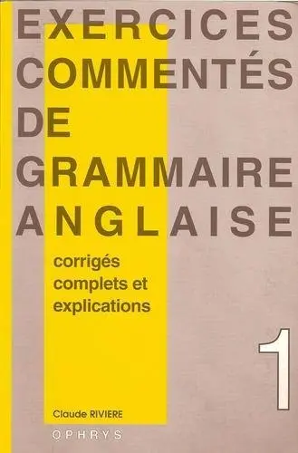 Exercices commentés de grammaire anglaise : licence, classes préparatoires, recyclage individuel. Vol. 1