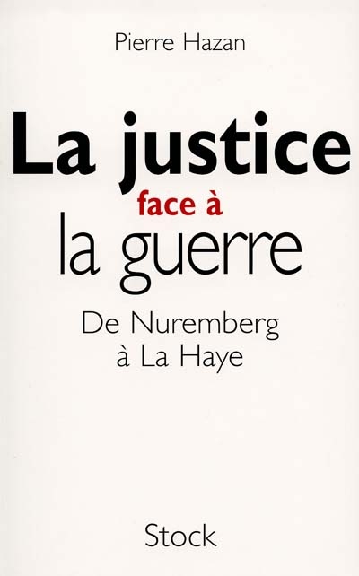La justice face à la guerre : de Nuremberg à La Haye