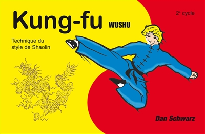 Kung-fu wushu : technique du style de Shaolin. Vol. 2. 2e cycle