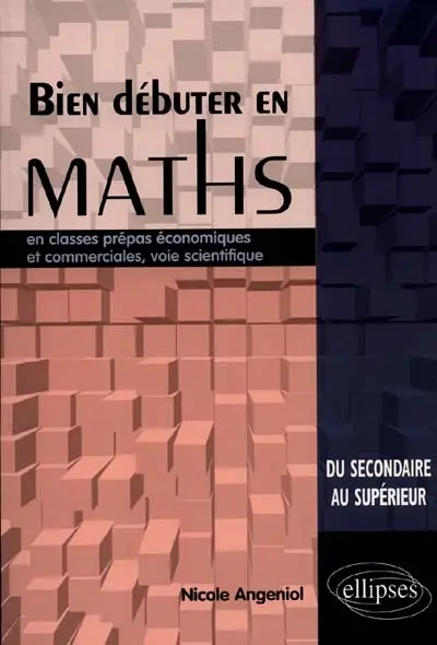 Bien débuter en maths en classes prépas économiques et commerciales, voie scientifique : du secondaire au supérieur