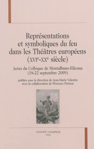 Représentations et symboliques du feu dans les théâtres européens (XVIe-XXe siècle) : actes du colloque de Montalbano-Elicona (18-22 septembre 2009)